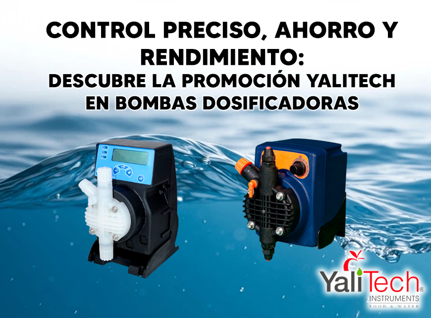 CONTROL PRECISO, AHORRO Y RENDIMIENTO: DESCUBRE LA PROMOCIÓN YALITECH EN BOMBAS DOSIFICADORAS