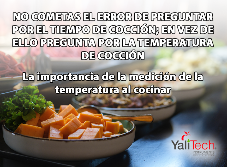 NO COMETAS EL ERROR DE PREGUNTAR POR EL TIEMPO DE COCCIÓN; EN VEZ DE ELLO PREGUNTA POR LA TEMPERATURA DE COCCIÓN: LA IMPORTANCIA DE LA MEDICIÓN DE LA TEMPERATURA AL COCINAR